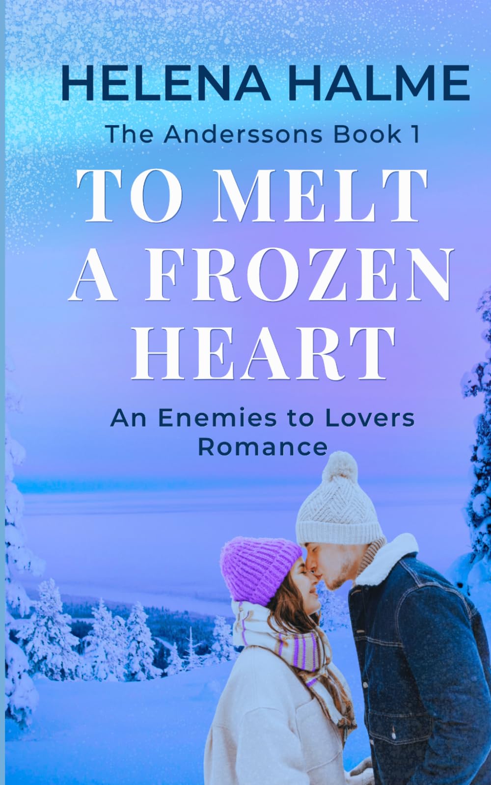 To Melt A Frozen Heart: An Enemies to Lovers Winter Romance: 1 (The Anderssons)