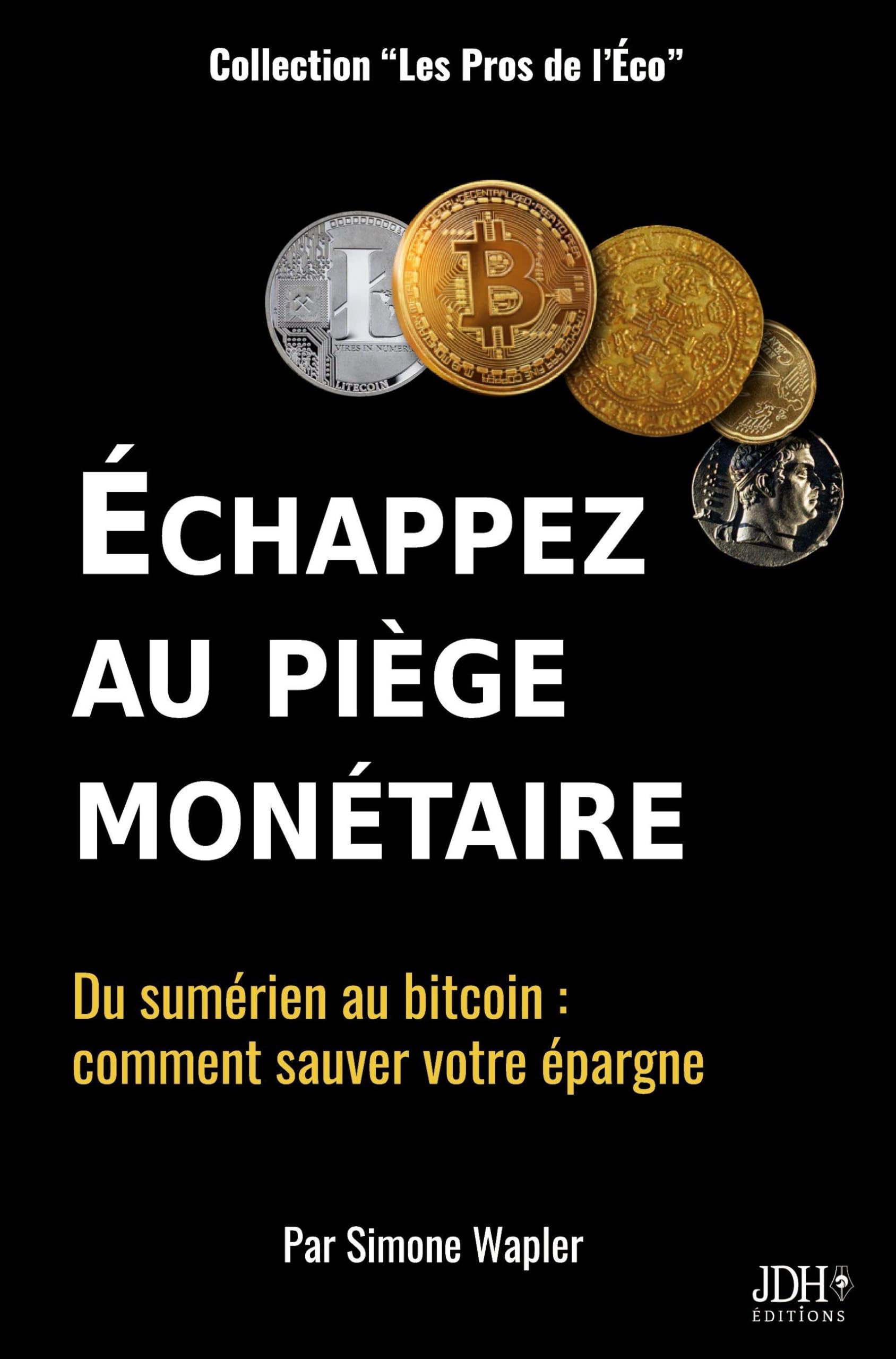 Échapper au piège monétaire: Du sumérien au bitcoin : comment sauver votre épargne