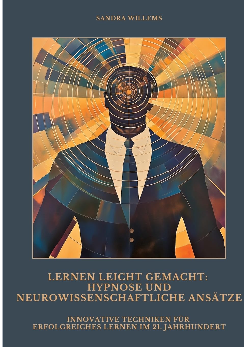Lernen leicht gemacht: Hypnose und neurowissenschaftliche Ansätze: Innovative Techniken für erfolgreiches Lernen im 21. Jahrhundert
