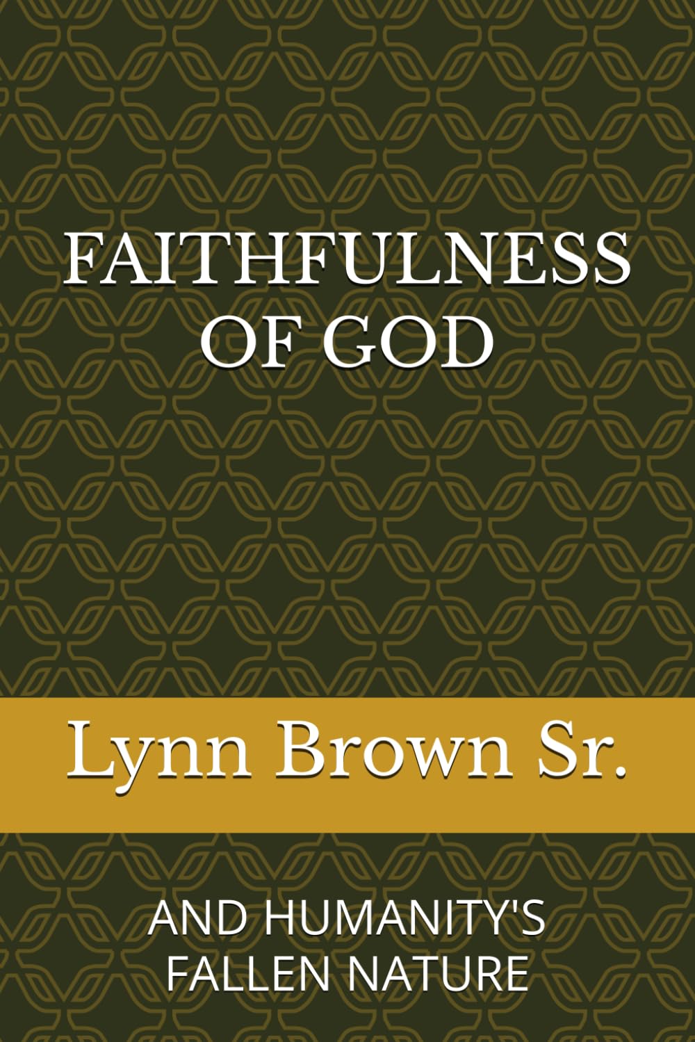 FAITHFULNESS OF GOD: AND HUMANITY'S FALLEN NATURE