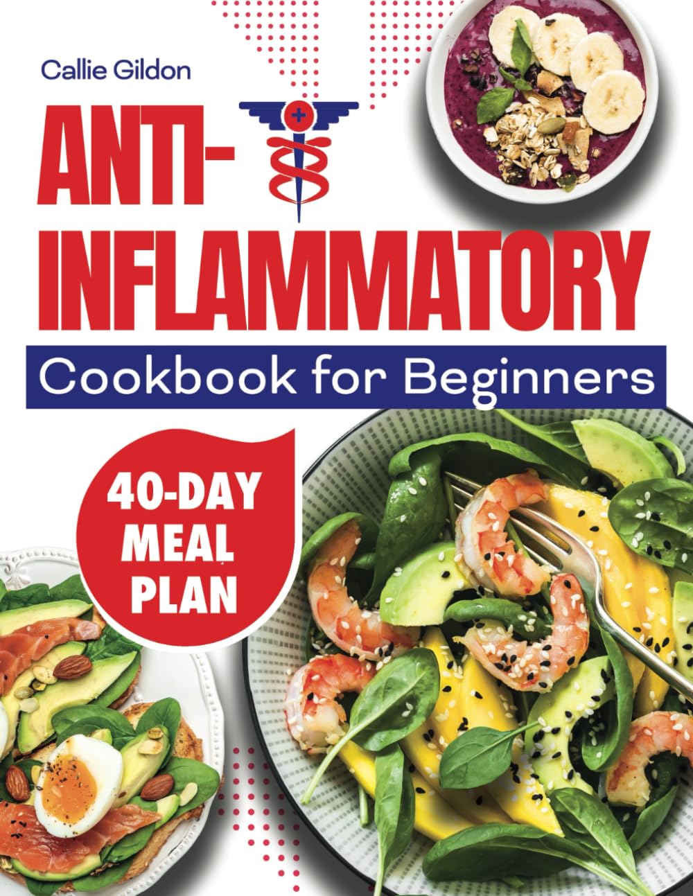 Anti-Inflammatory Cookbook for Beginners: Effortless Recipes to Boost Immunity, Soothe Inflammation, and Elevate Your Well-being. Includes a 40-Day