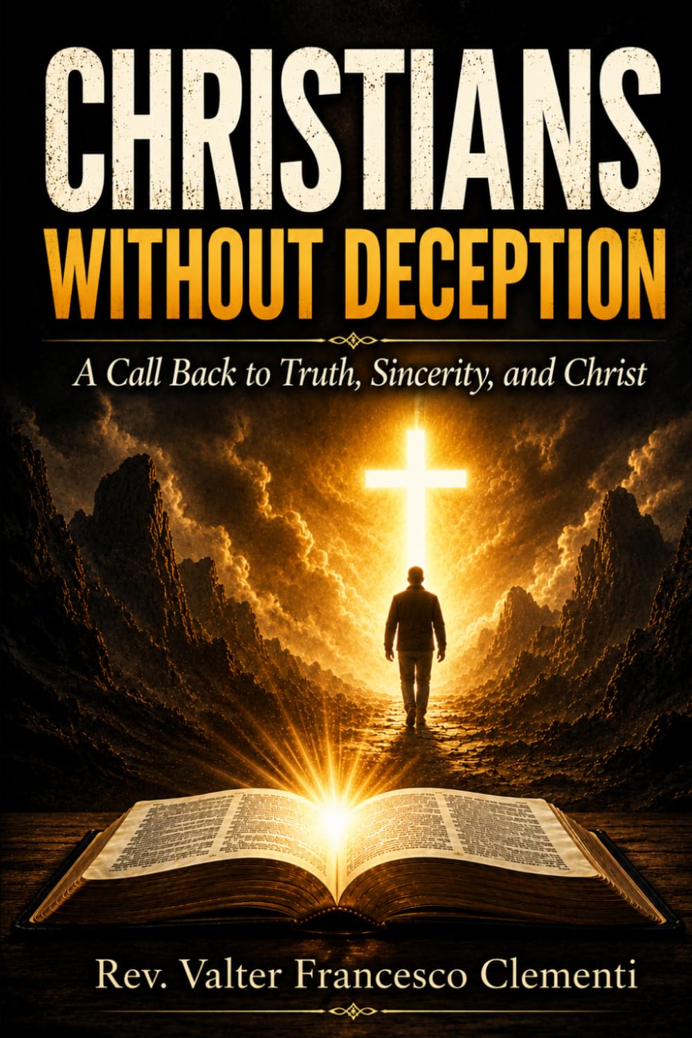 Christians Without Deception: A Call Back to Truth, Sincerity, and Christ