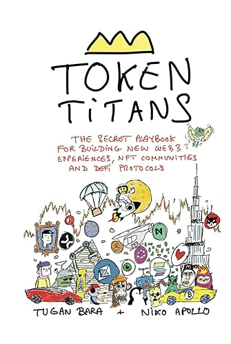 Token Titans: The Secret Playbook for Building New Web3 Experiences, NFT Communities, and DeFi Protocols