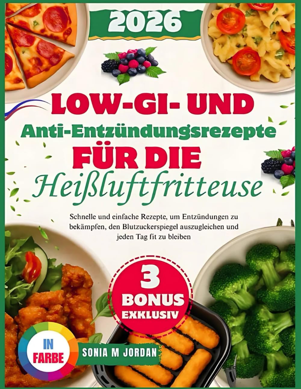 Low-GI- und Antientzündungsrezepte für die Heißluftfritteuse: Schnelle und einfache Rezepte, um Entzündungen zu bekämpfen, den Blutzuckerspiegel auszugleichen und jeden Tag fit zu bleiben