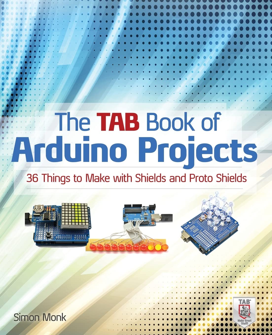 The Tab Book of Arduino Projects: 36 Things to Make with Shields and Proto Shields (ELECTRONICS)