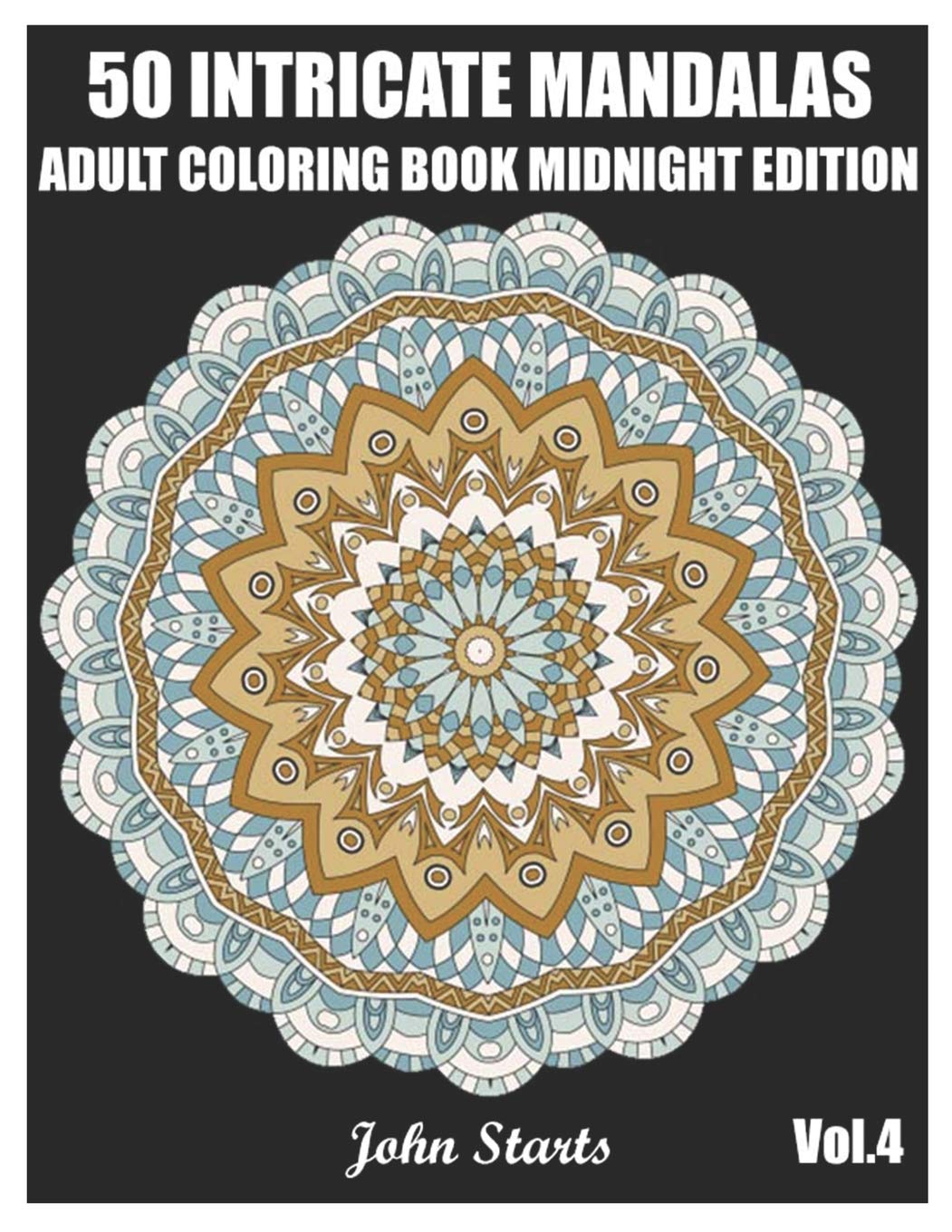 50 Intricate Mandalas: Adult Coloring Book Midnight Edition with 50 Detailed Mandalas for Relaxation and Stress Relief (Volume 4) (50 Intricate Mandalas Midnight Edition)