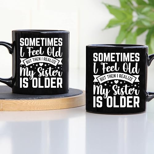 Miniatura 2 de TODOLIA -Taza de café con texto en inglés «Sometimes I Feel Old But Then I Realize My Sister Is Older», divertida taza de café para hermanos,