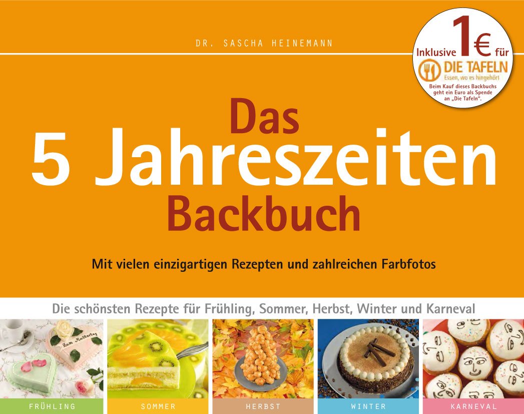 Das 5 Jahreszeiten Backbuch: Die schönsten Rezepte für Frühling, Sommer, Herbst, Winter und Karneval