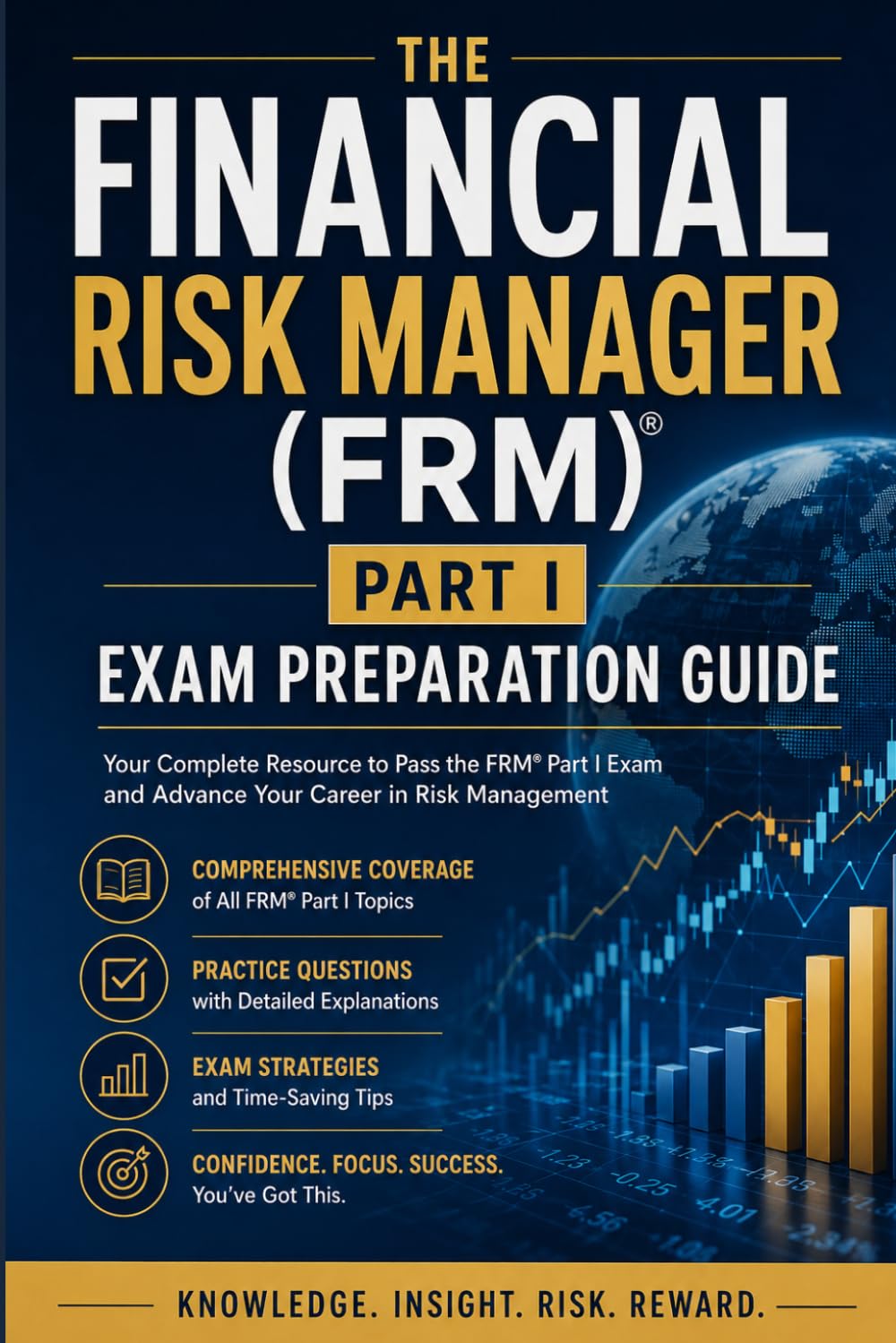 The Financial Risk Manager (FRM) Part I Exam Preparation Guide: Master Foundations of Risk Management, Quantitative Analysis, Financial Markets, and ... Models for the GARP FRM Part I Examination