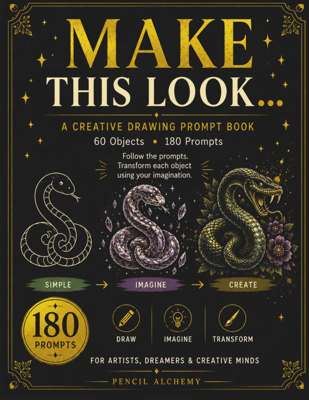 “MAKE THIS LOOK…” - A Guided Creative Drawing Prompt Book: Transform 60 Simple Objects with 180 Creative Drawing Prompts