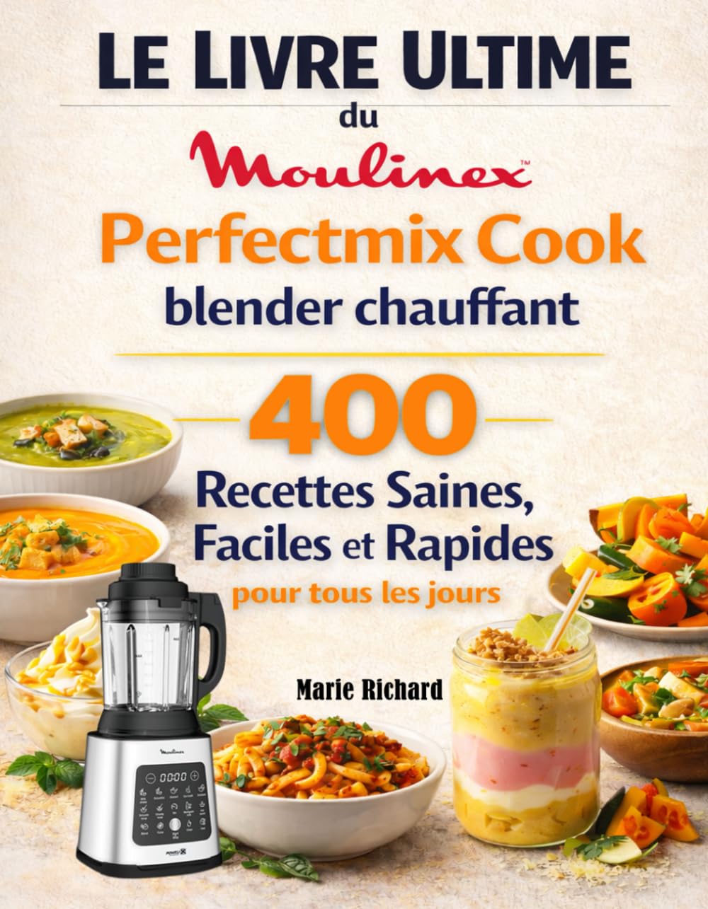 Le Livre Ultime du Moulinex Perfectmix Cook blender chauffant: 400 Recettes Saines, Faciles et Rapides pour tous les jours