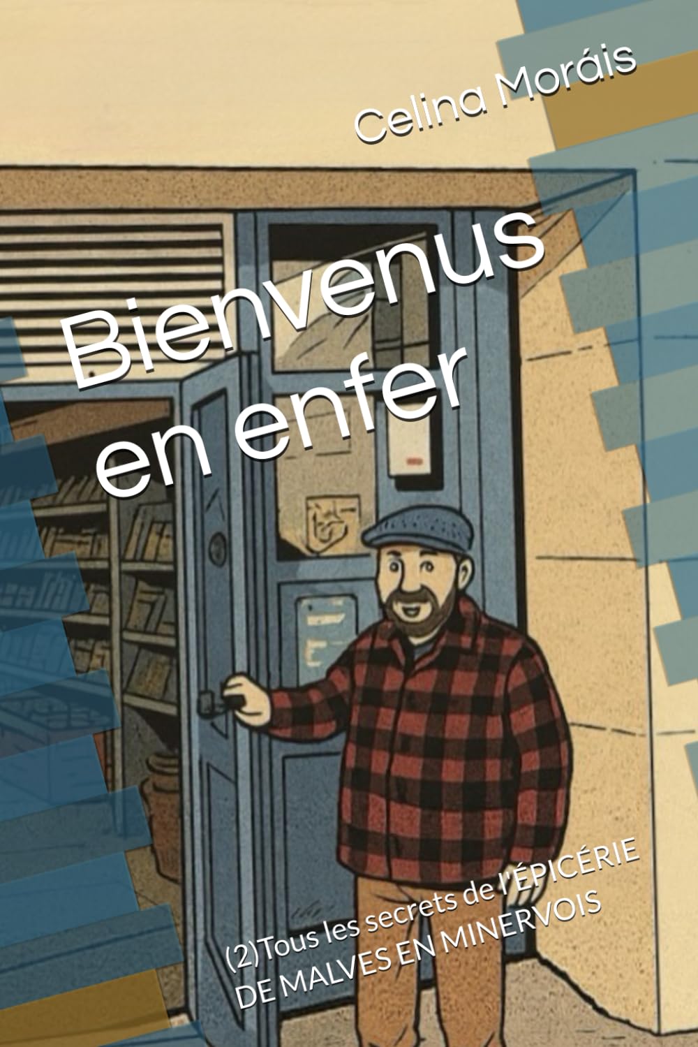 Bienvenus en enfer vol 2: (2)Tous les secrets de l'ÉPICÉRIE DE MALVES EN MINERVOIS