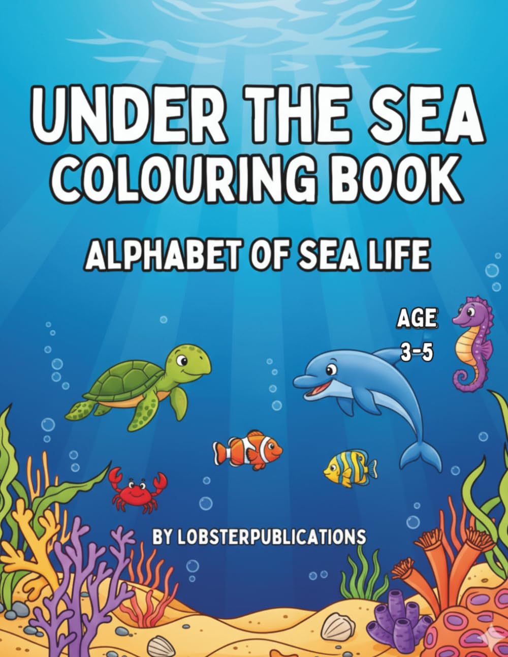 Under the sea colouring book - Alphabet of sea life: Alphabet of Sea Life: Ages 3-5 (Sea Life Colouring Book Series)