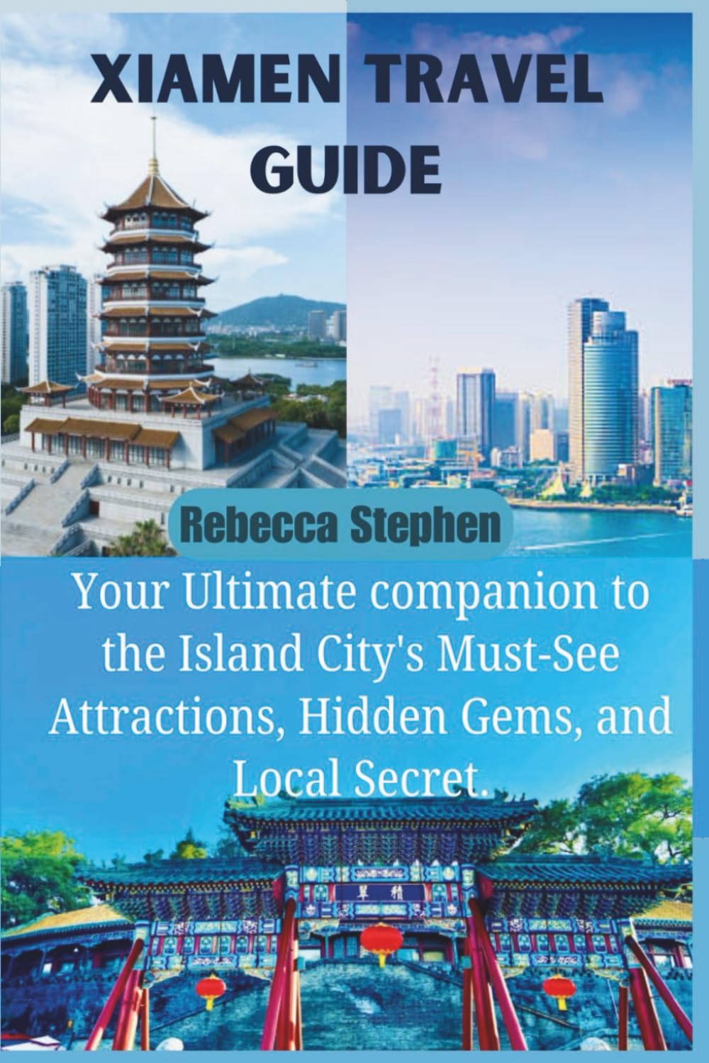 Xiamen Travel Guide: Your Ultimate companion to the Island City's Must-See Attractions, Hidden Gems, and Local Secret.
