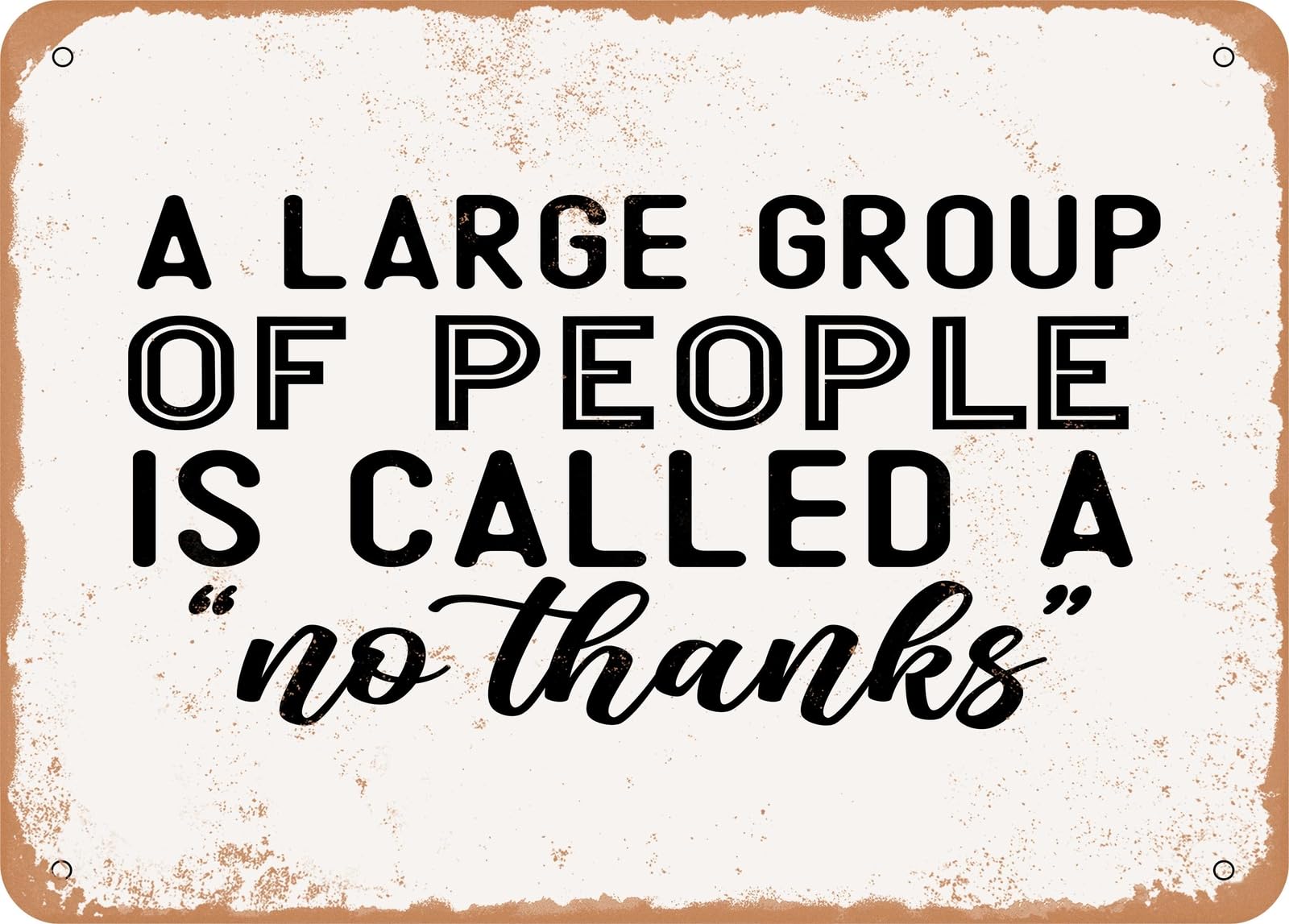 Miaomansenstore Metal A Large Group Of People Is Called A No Thanks - 2 - Vintage Look Sign Home Decor