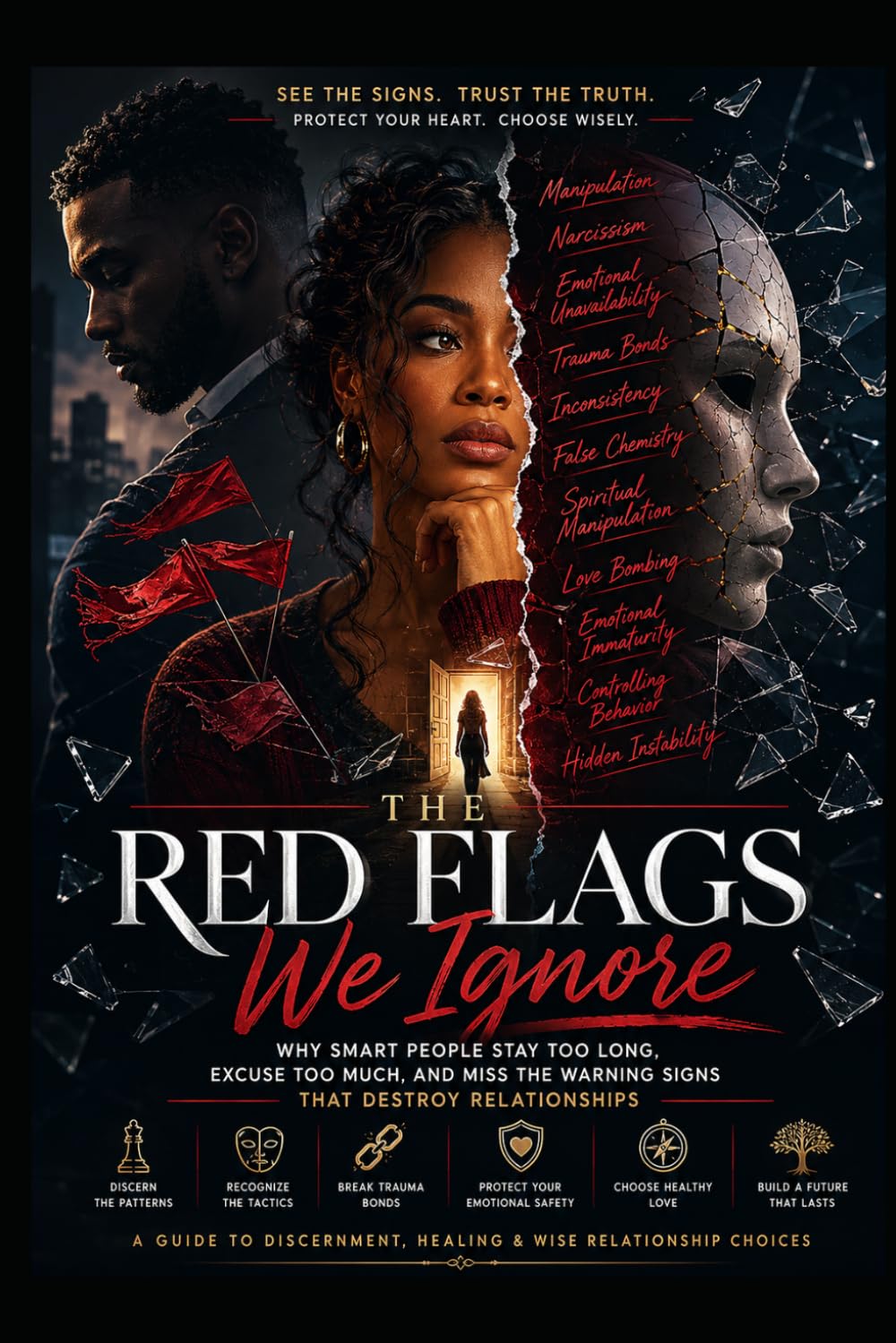 The Red Flags We Ignore: Why Smart People Stay Too Long, Excuse Too Much, and Miss the Warning Signs That Destroy Relationships