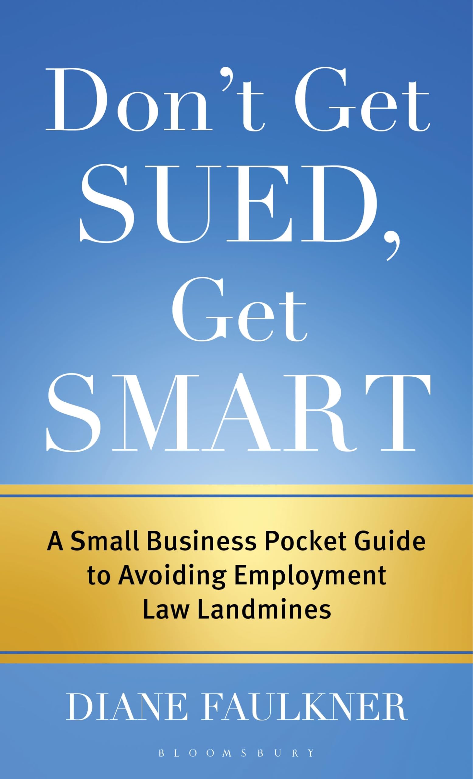 Dont Get Sued, Get Smart: A Small Business Pocket Guide to Avoiding Employment Law Landmines