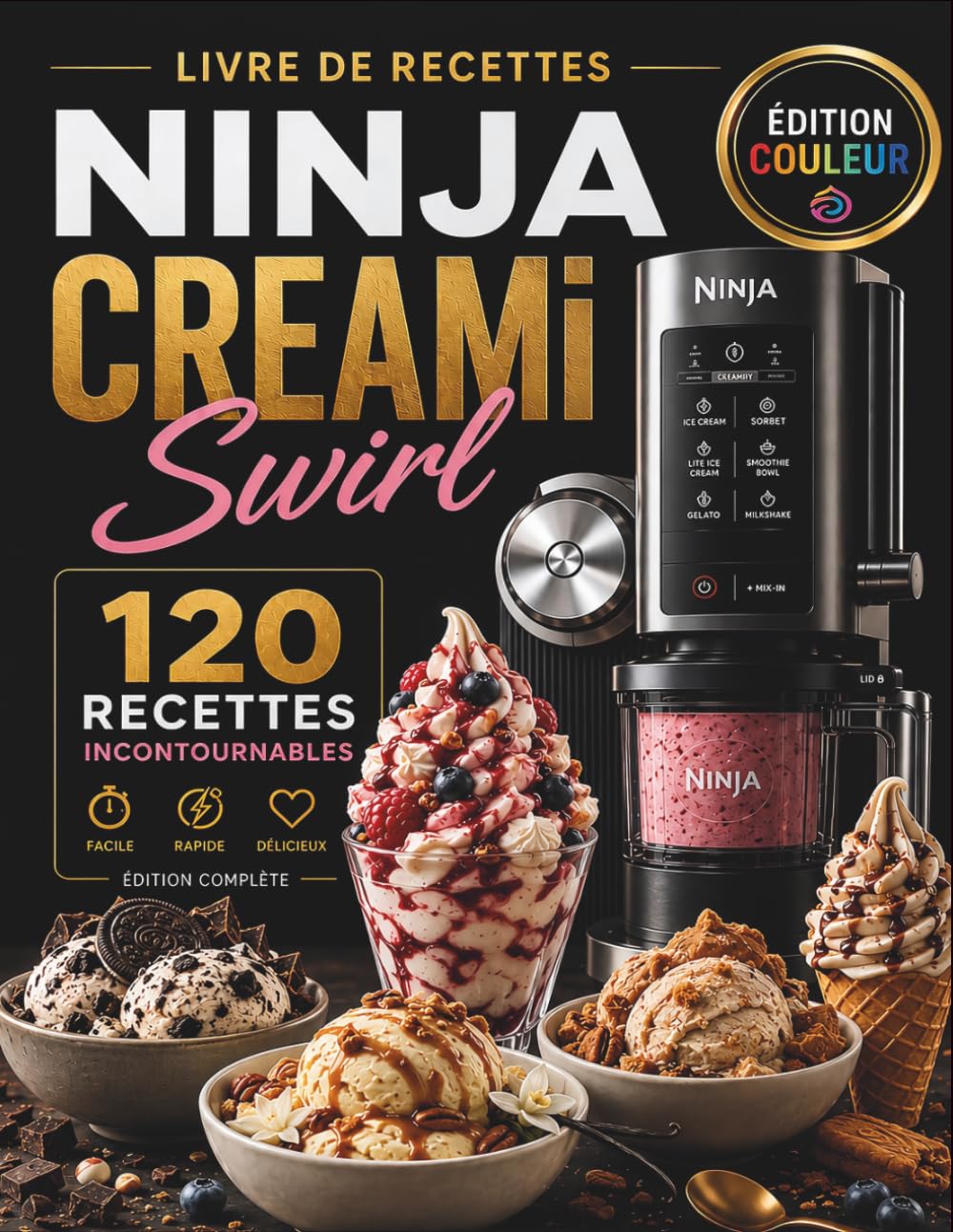Livre de recettes Ninja Creami Swirl: 120 Recettes Incontournables pour Réussir Glaces, Sorbets, Gelatos et Desserts Glacés Maison