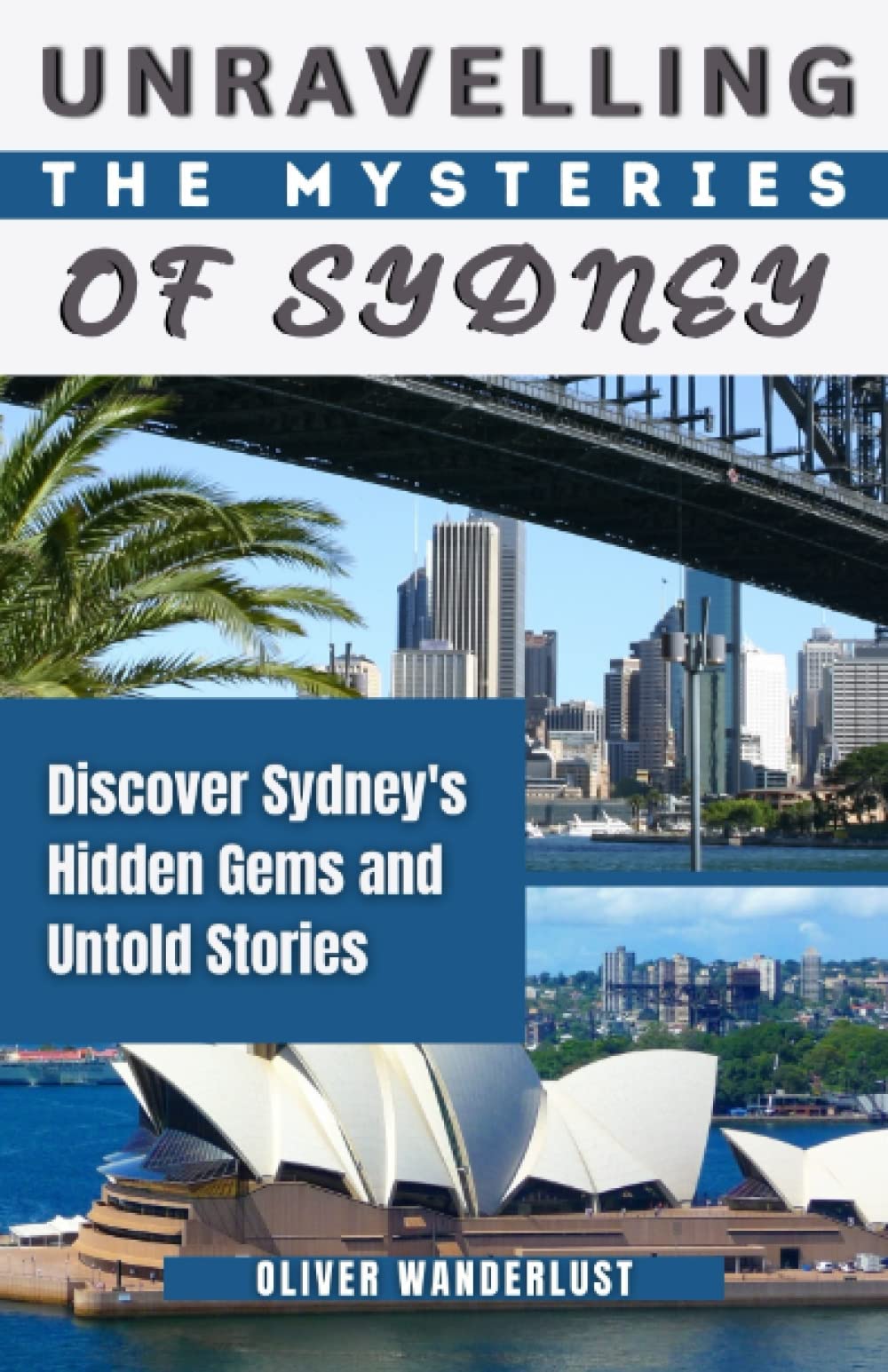 Unravelling the Mysteries of Sydney: Discover Sydney's Hidden Gems and Untold Stories