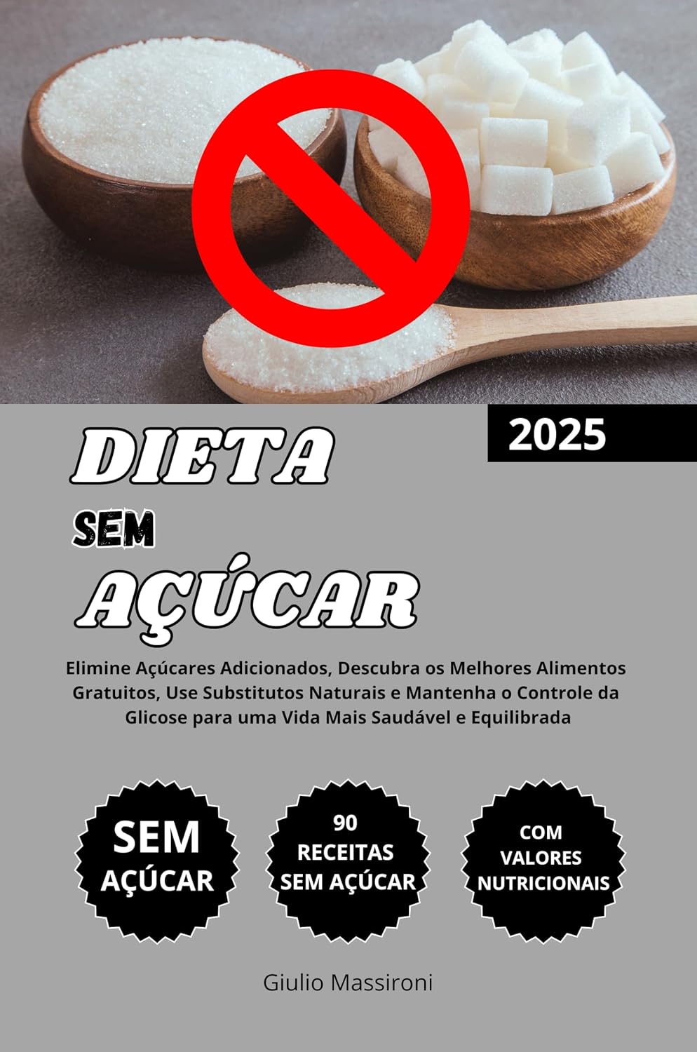 Dieta Sem Açúcar: Elimine Açúcares Adicionados, Descubra os Melhores Alimentos Gratuitos, Use Substitutos Naturais e Mantenha o Controle da Glicose para ... Saudável e Equilibrada (Portuguese Edition)