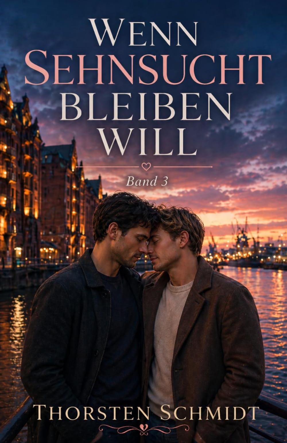 Wenn Sehnsucht bleiben will: Eine gefühlvolle MM-Romance über Nähe, Angst und die Entscheidung zu bleiben (Wenn das Herz entscheidet)