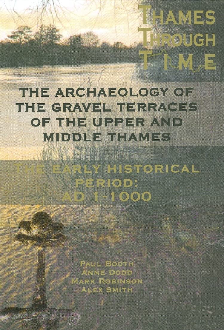 The Archaeology of the Gravel Terraces of the Upper and Middle Thames: The Early Historical Period: AD1-1000: 27 (Thames Valley Landscapes Monograph)