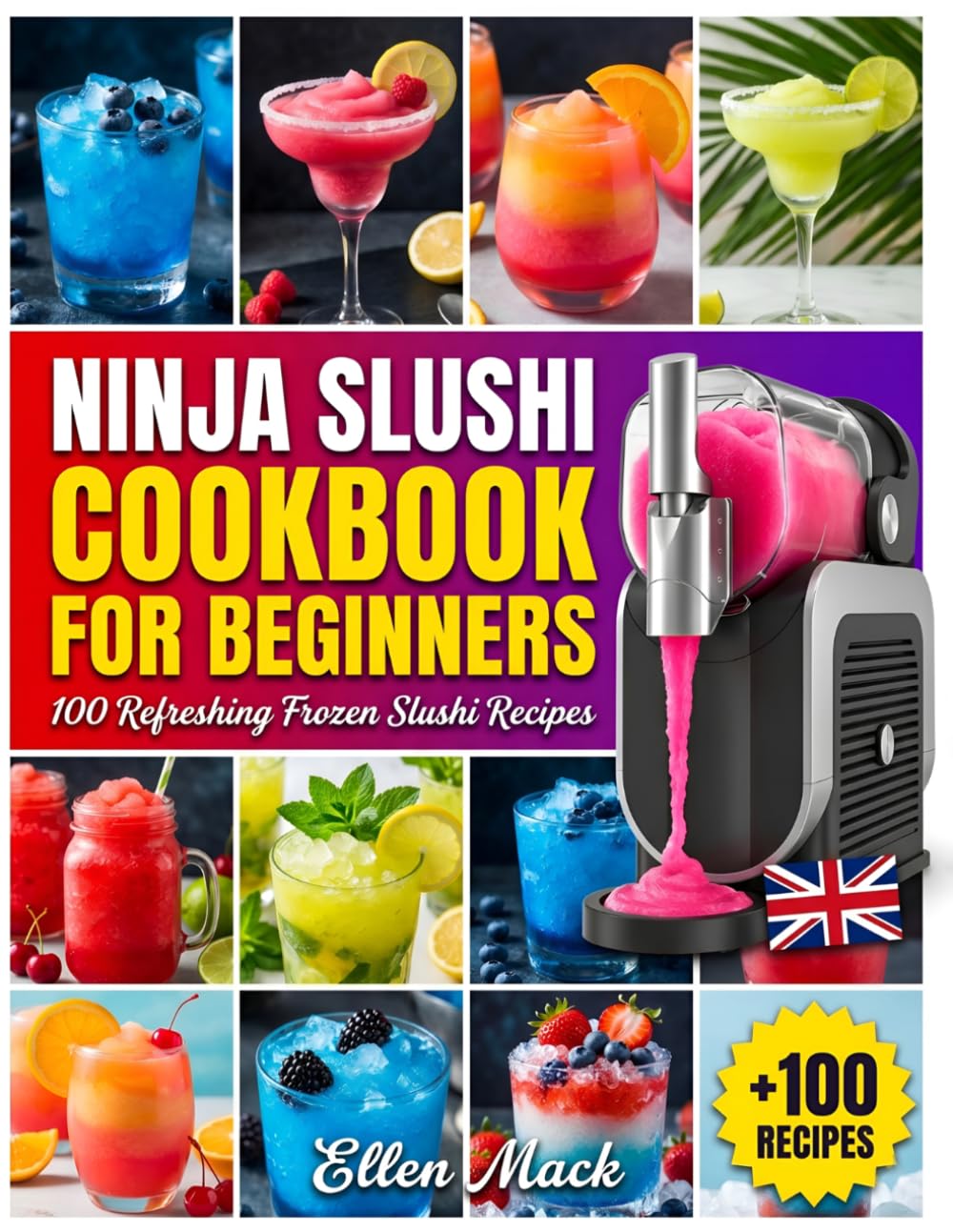 Ninja Slushi Cookbook for Beginners: 100 Refreshing Frozen Slushi Recipes for the UK