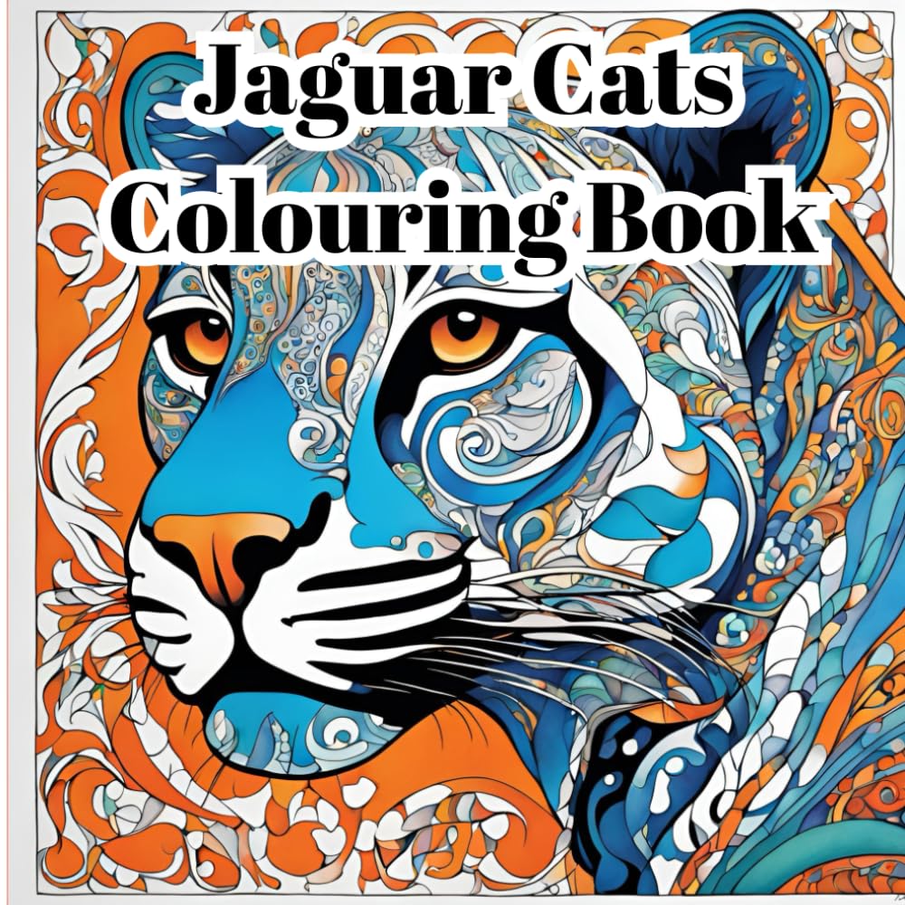 Jaguar Cats Adult Colouring Book For Mind Clarity And Calm: Relax, Unwind And Find Inner Peace With The Beautiful And Exotic Jaguar