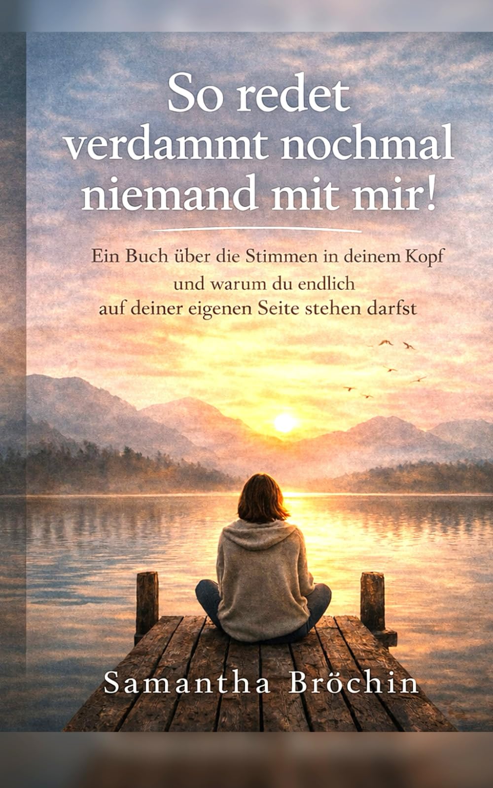 So redet verdammt nochmal niemand mit mir!: Ein Buch über die Stimmen in deinem Kopf und warum du endlich auf deiner eigenen Seite stehen darfst