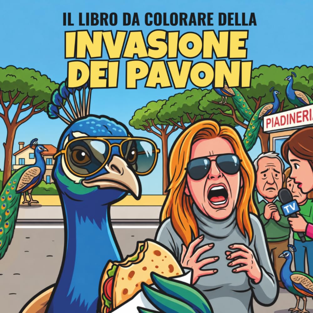 L'INVASIONE DEI PAVONI: Libro da colorare per adulti e bambini con scene divertenti ispirate al caos virale dei pavoni in un paese romagnolo sul mare