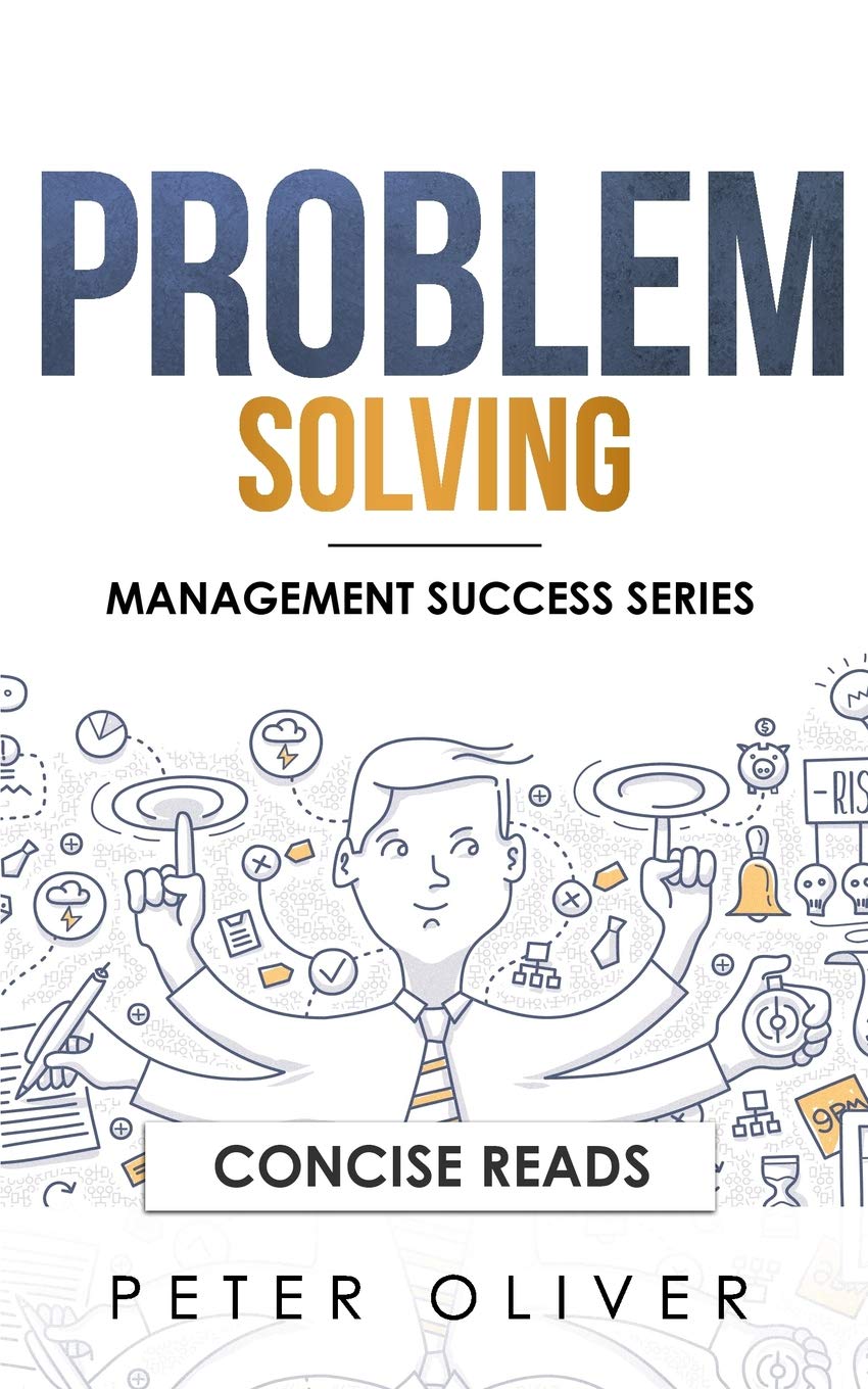 Problem Solving: Solve Any Problem Like a Trained Consultant: 1 (Management)