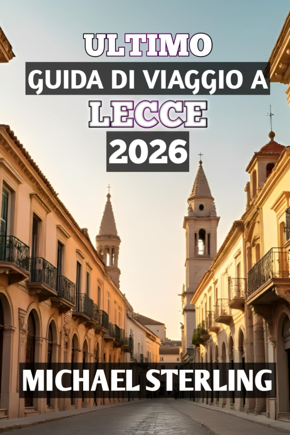 ULTIMO GUIDA DI VIAGGIO A LECCE 2026: "Scopri il gioiello barocco del Sud Italia”