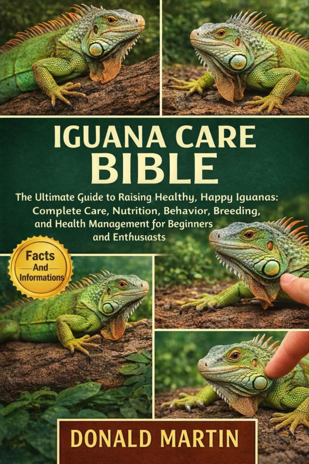 IGUANA CARE BIBLE: The Ultimate Guide to Raising Healthy, Happy Iguanas: Complete Care, Nutrition, Behavior, Breeding, and Health Management for Beginners and Enthusiasts.