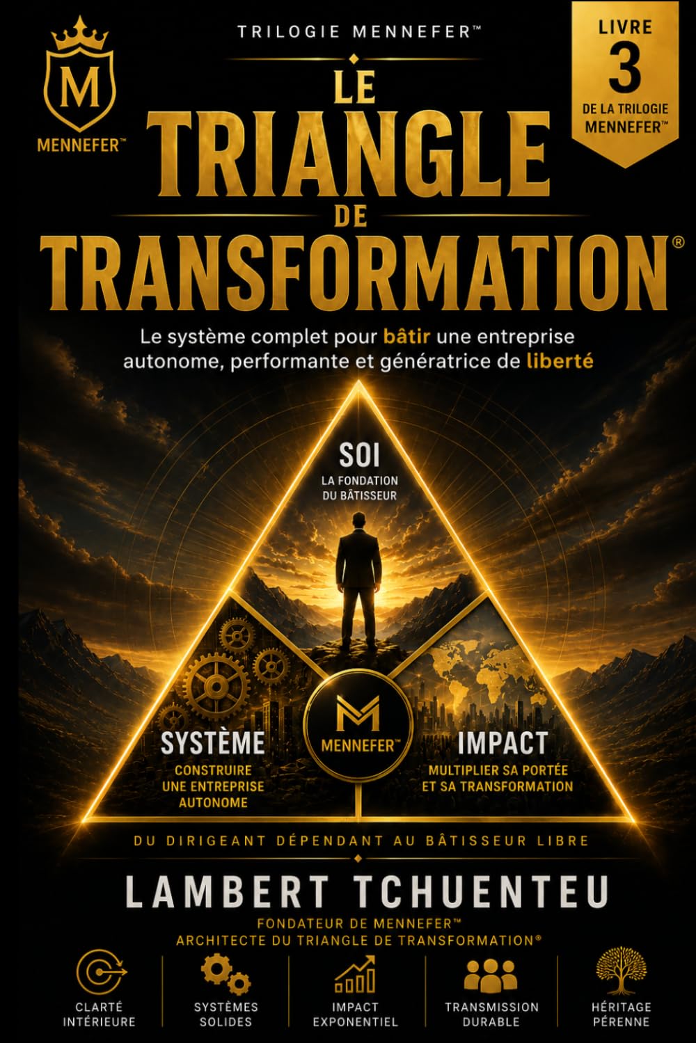 Le Triangle de Transformation®: Le système complet pour sortir des dépendances et bâtir une entreprise autonome, performante et génératrice de liberté