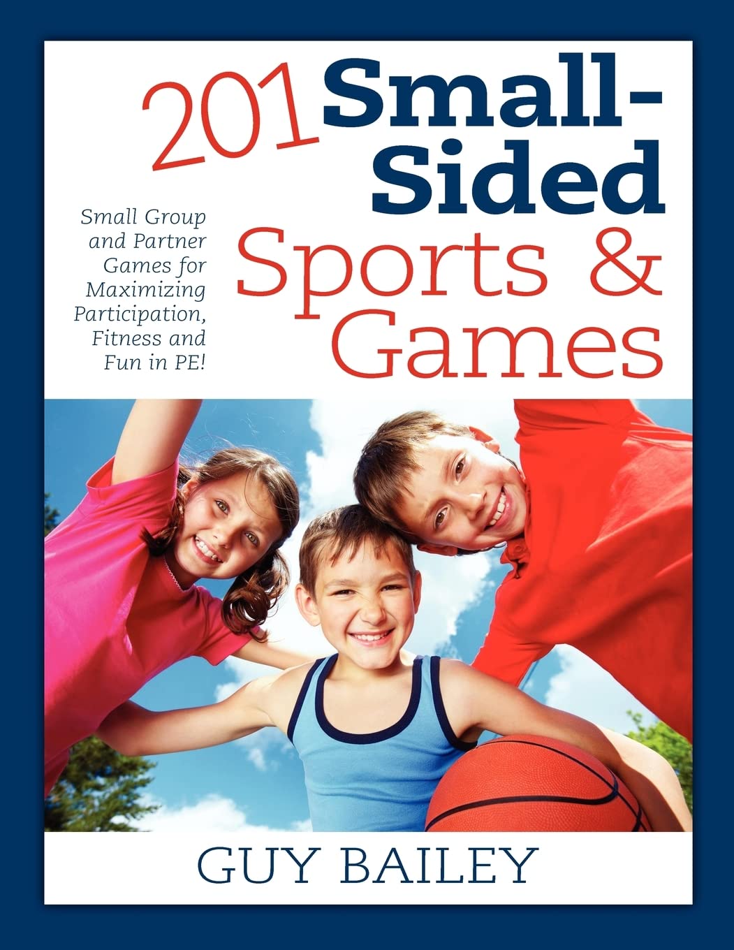 201 Small-Sided Sports & Games: Small Group & Partner Games for Maximizing Participation, Fitness & Fun in PE!
