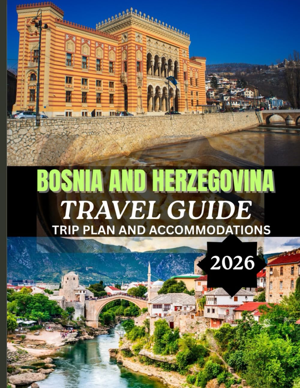 BOSNIA AND HERZEGOVINA TRAVEL GUIDE 2026: In-depth itineraries, authentic local experiences, and expert tips to explore, Bosnia And Herzegovina
