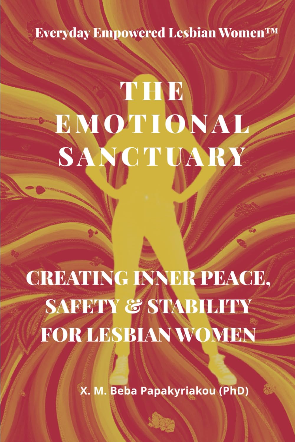 Everyday Empowered Lesbian Women™ THE EMOTIONAL SANCTUARY: CREATING INNER PEACE, SAFETY & STABILITY FOR LESBIAN WOMEN