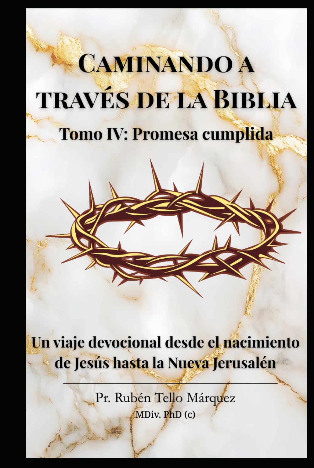 Caminando a través de la Biblia: Tomo IV: Promesa Cumplida: Un viaje devocional de 101 días desde el nacimiento de Jesús hasta la Nueva Jerusalén.