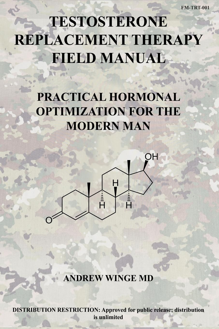 FM-TRT-001: TESTOSTERONE REPLACEMENT THERAPY FIELD MANUAL: PRACTICAL HORMONAL OPTIMIZATION FOR THE MODERN MAN: 1