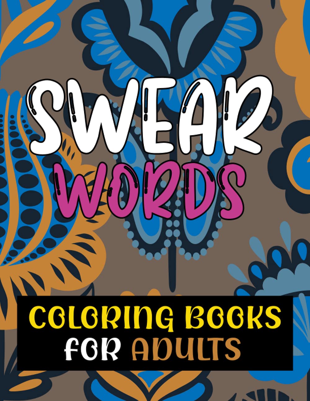 swear words coloring books for adults: Swear Word Filled Adult Coloring Books for Adults, Swearing Colouring Book Mandala Pages for Stress