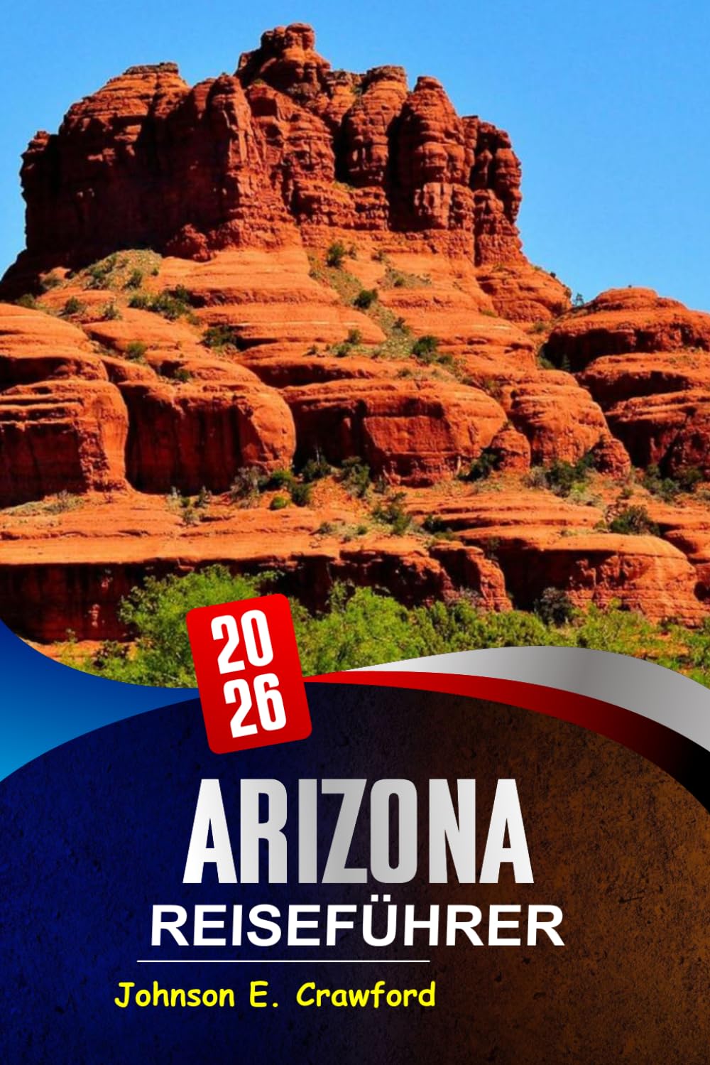 Arizona Reiseführer 2026: Entdecken Sie legendäre Wüstenattraktionen, Outdoor-Abenteuer und versteckte Juwelen zur Erkundung des amerikanischen Südwestens.