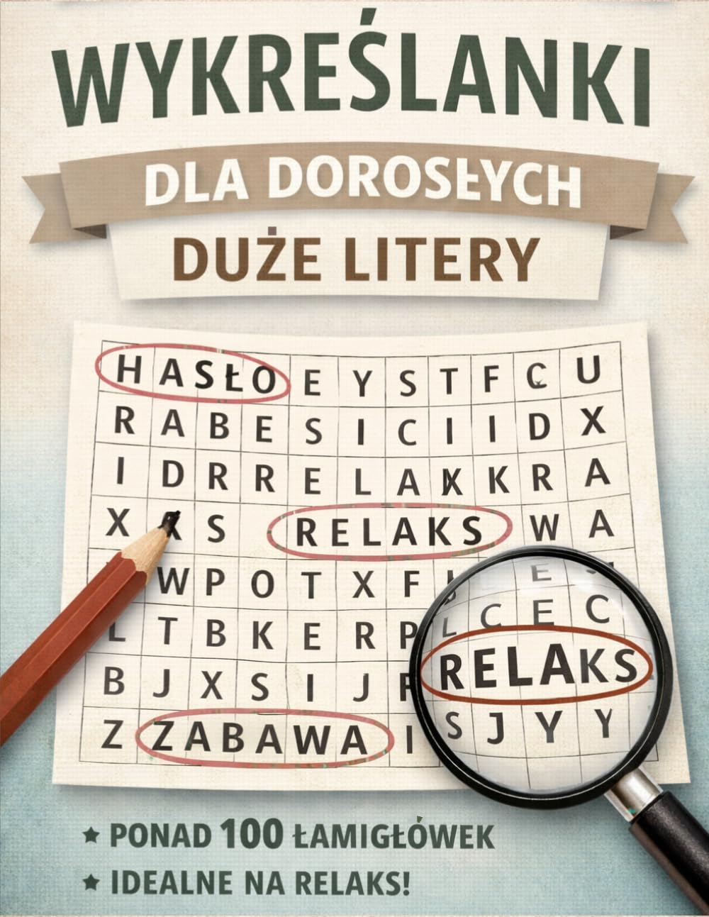Wykreślanki dla dorosłych - duże litery: Ponad 100 wykreślanek, 1650 słów do odnalezienia, duża czcionka – relaks i trening umysłu dla dorosłych i seniorów