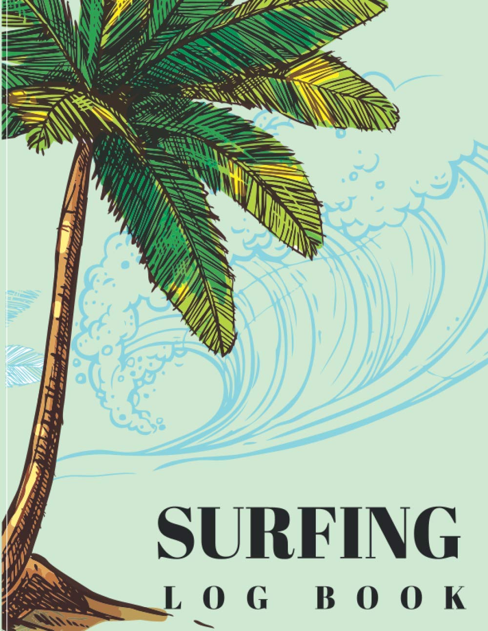 surfing log book: A Journal For Surfers To Record Date, Time, Session Type, Location, Gifts For Surfers, Daily Organizer, 8.5 x 11 inch 100 Pages, wave with coconut tree theme cover