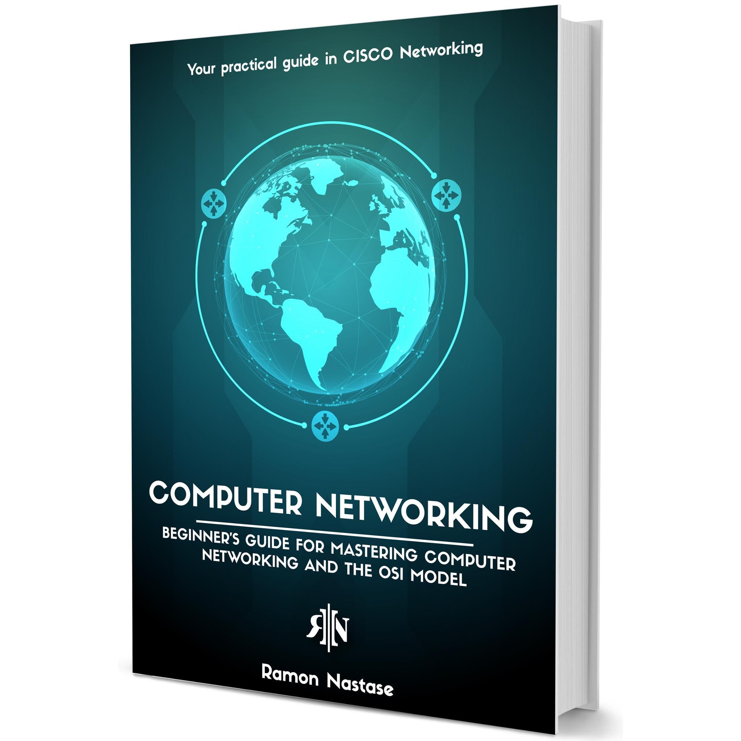 Computer Networking: The Beginner's guide for Mastering Computer Networking, the Internet and the OSI Model