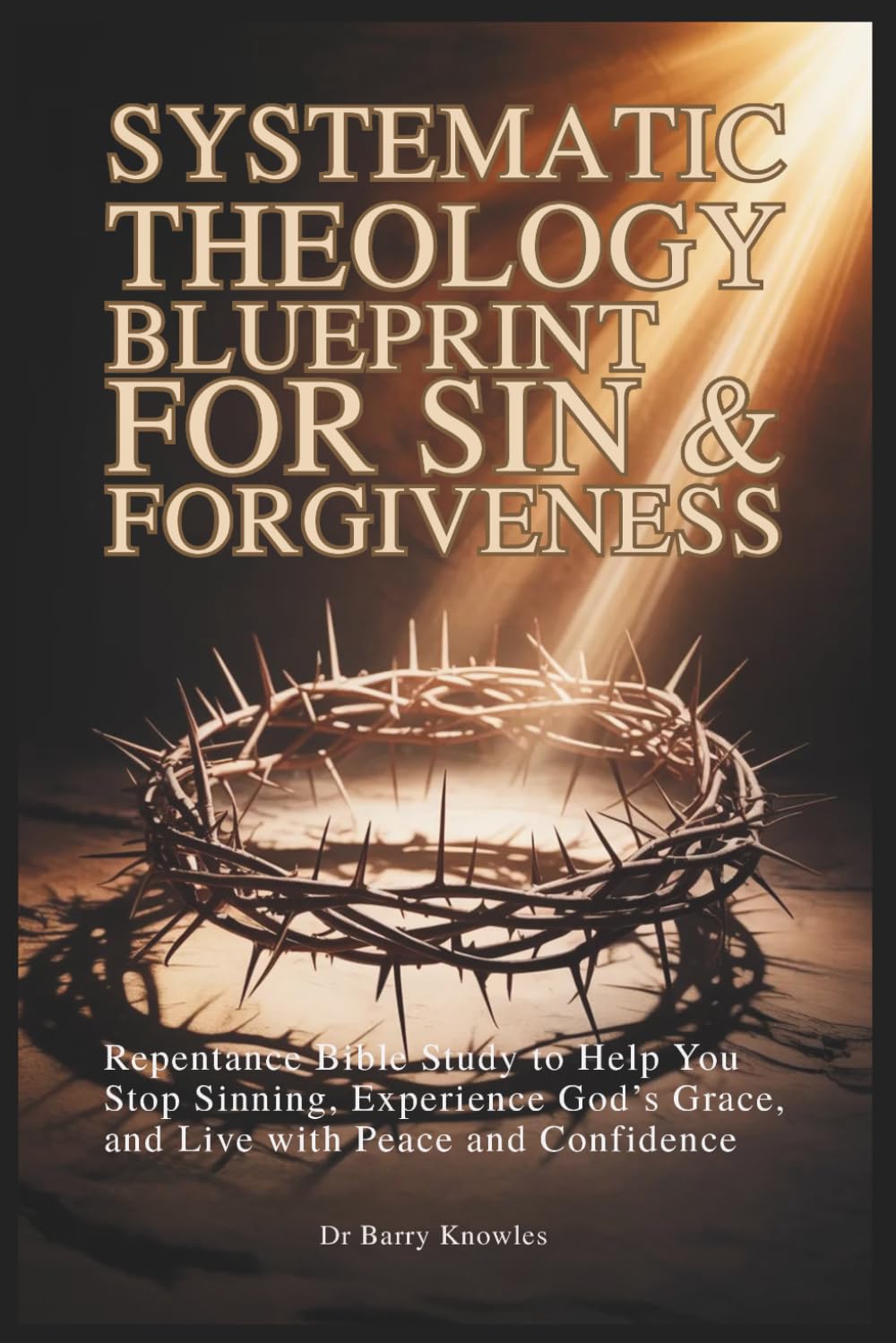Systematic Theology Blueprint for Sin & Forgiveness: Repentance Bible Study to Help You Stop Sinning, Experience God’s Grace, and Live with Peace and Confidence