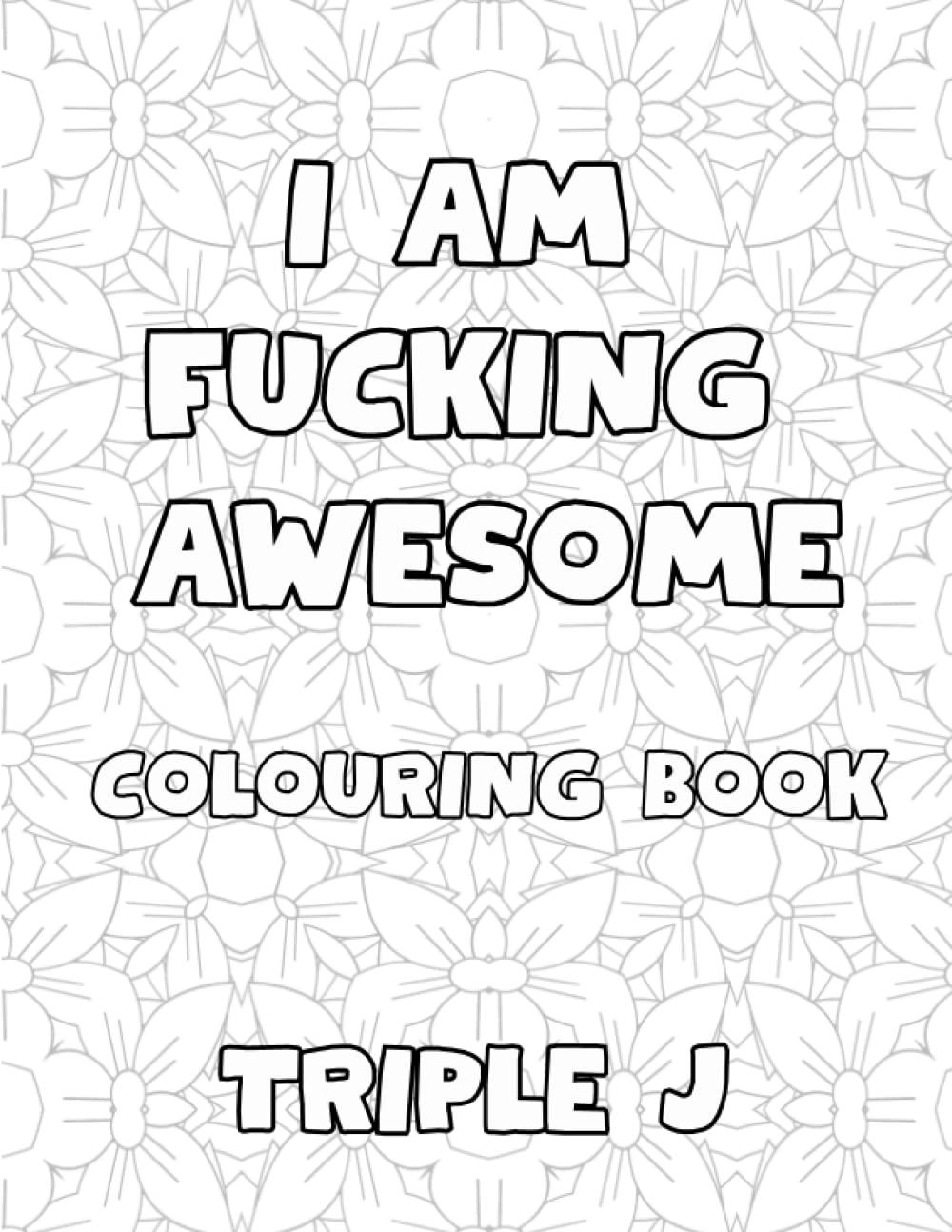I Am Fucking Awesome Colouring Book: 50 Pages Of Swearing Positive Quotes