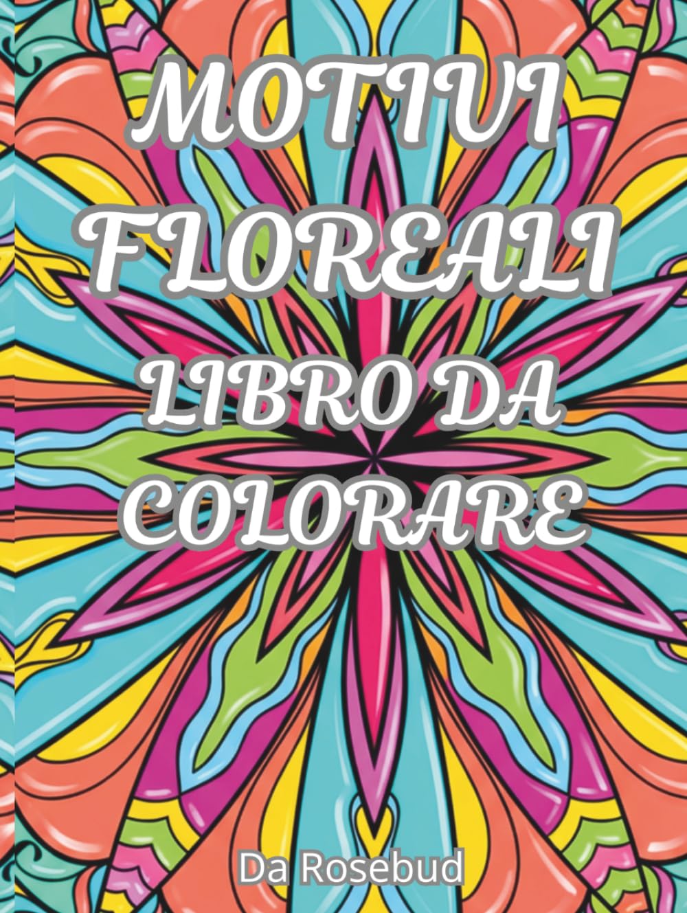 MOTIVI FLOREALI - LIBRO DA COLORARE : 45 immagini rilassanti da colorare per adulti e ragazzi
