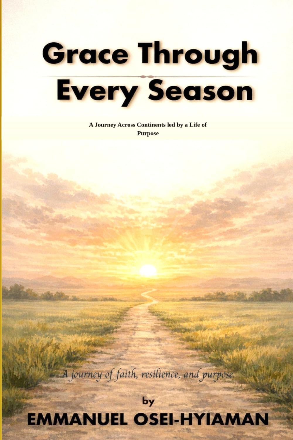 Grace Through Every Season: A journey across Continents led by a Life of Purpose