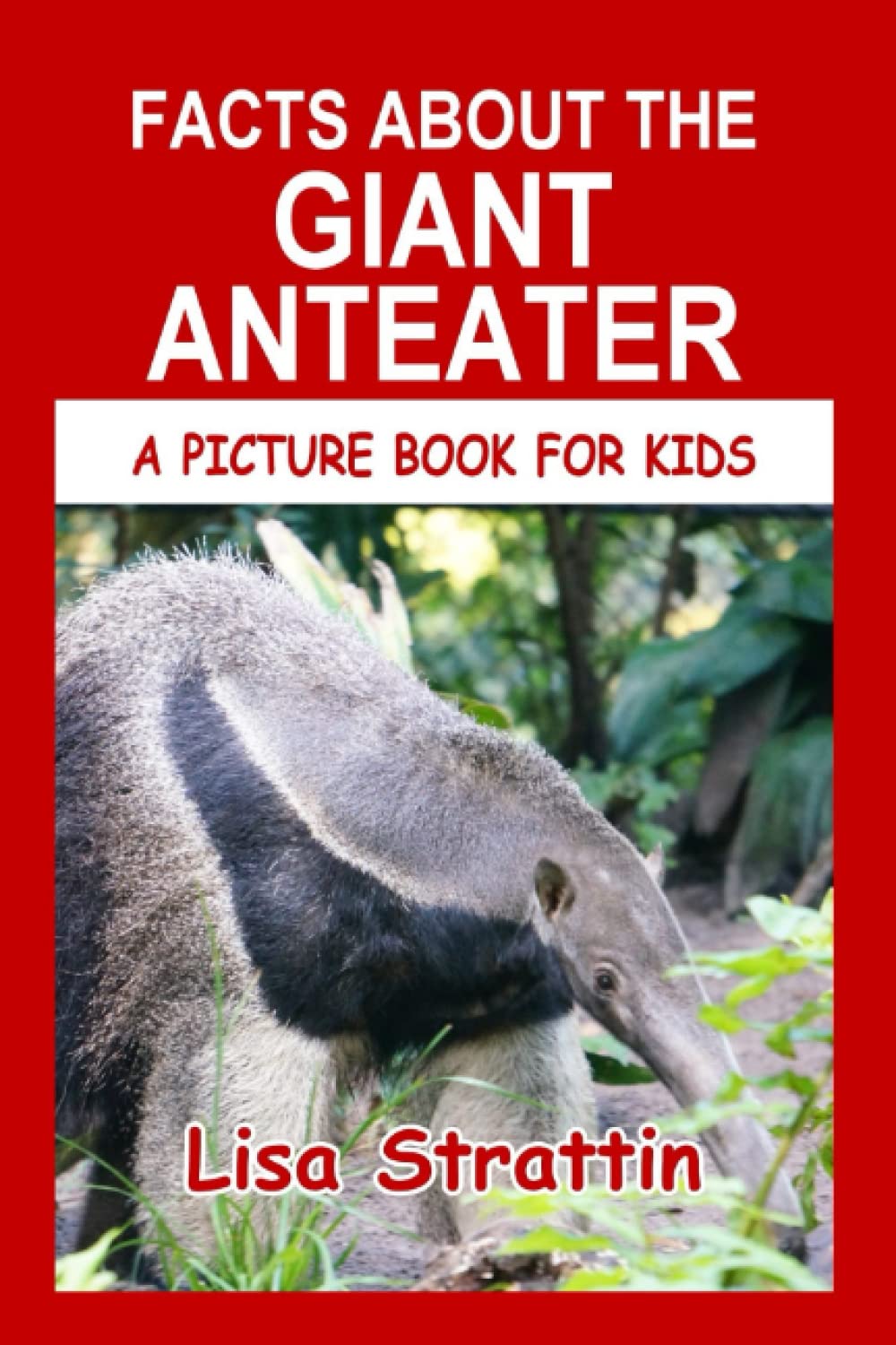 Facts About The Giant Anteater (A Picture Book For Kids)