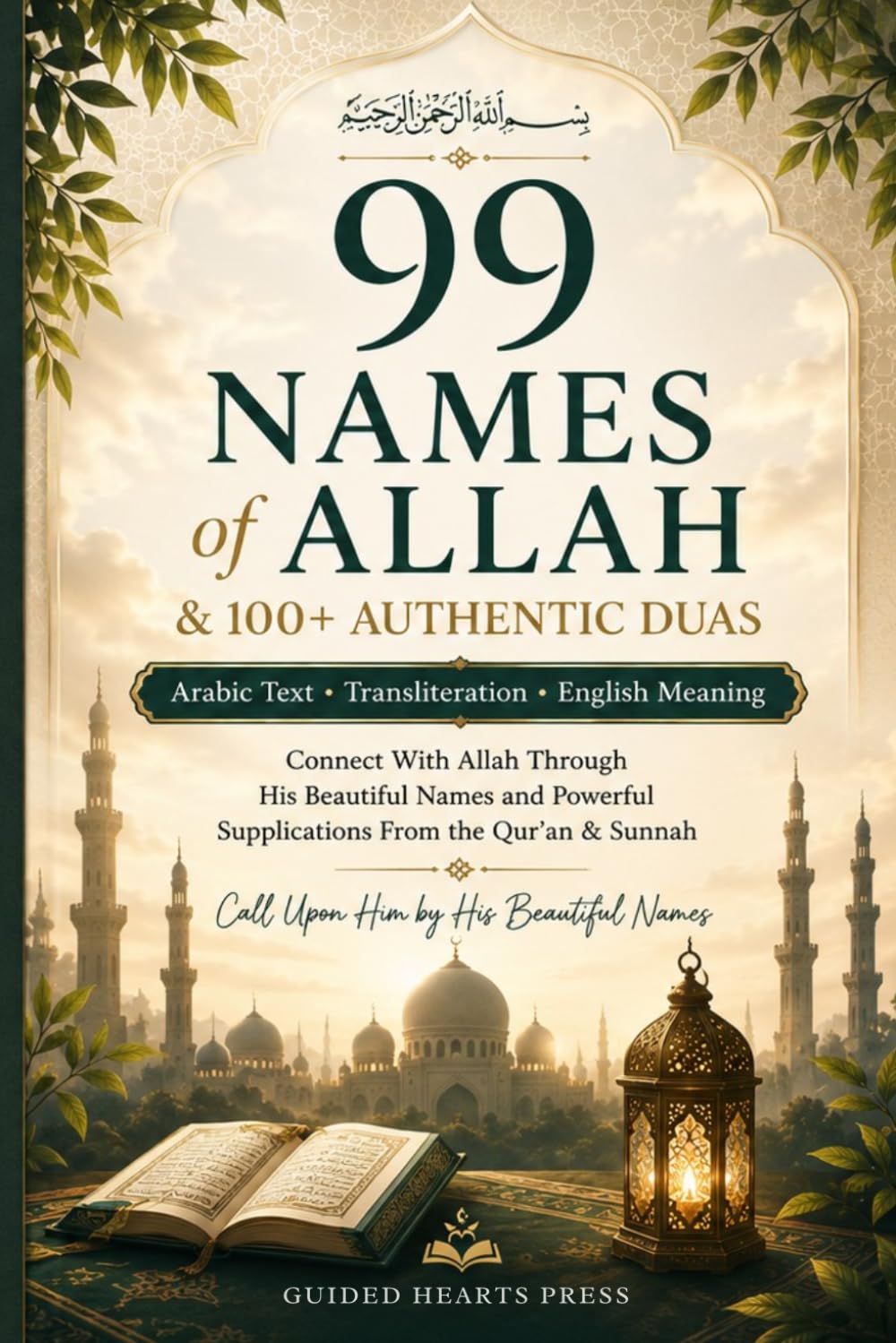 99 Names of Allah & 100+ Authentic Duas: Arabic Text, Transliteration & English Meaning for Daily Dhikr, Protection, Healing, Peace & Blessings